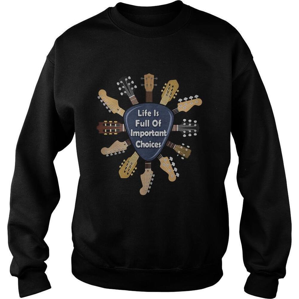 Guitars Life Is Full Of Important Choices Shirt